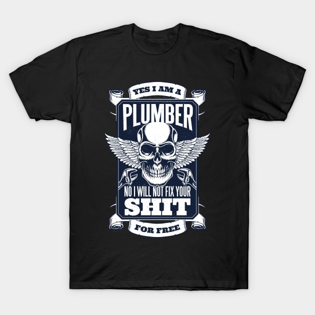 Funny Plumber Quote T-Shirt by BamBam